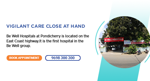 Be Well Hospitals Pondicherry Chennai- Best Hospital in Pondicherry