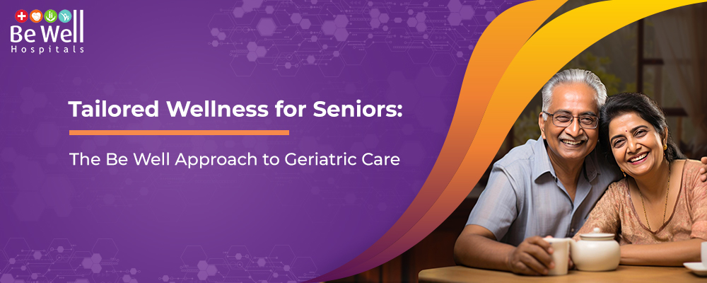Tailored Wellness for Seniors: The Be Well Approach to Geriatric Care