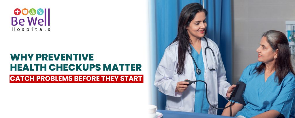 Why Preventive Health Checkups Matter – Catch Problems Before They Start Preventive Health Checkups