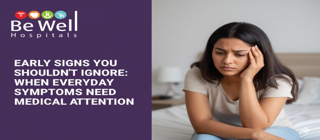 Early Signs You Shouldn’t Ignore: When Everyday Symptoms Need Medical Attention early symptoms - medical health - preventive care - human body